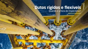 Dutos rígidos e flexíveis: Quando é a hora de inspecionar?