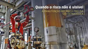Quando o risco não é visível, a manutenção mecânica precisa ser estratégica