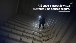 Até onde a inspeção visual sustenta uma decisão segura
